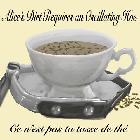 Alice's Dirt Requires an Oscillating Hoe