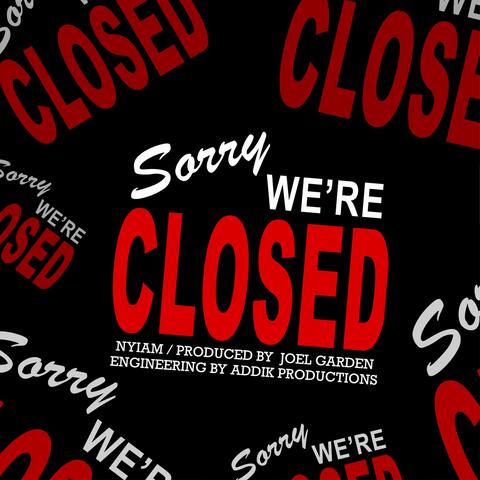 Sorry We're Closed