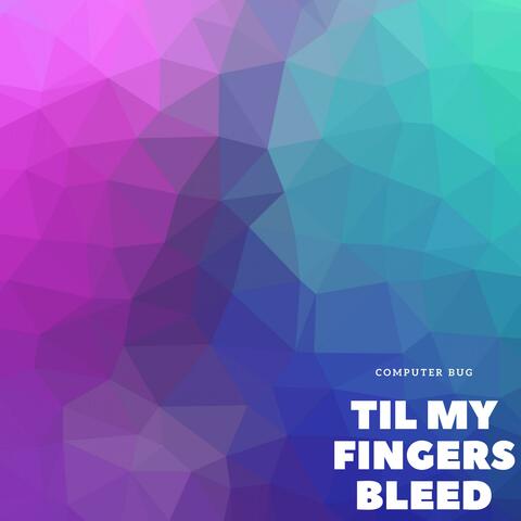 Till My Fingers Bleed