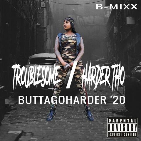 Troublesome/Harder Tho