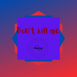 Don't Kill Me
