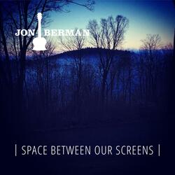 Space Between Our Screens