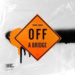 OFF a Bridge