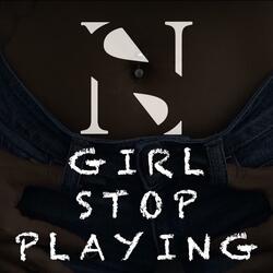Girl Stop Playing