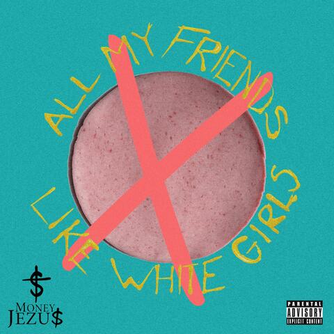 All My Friends Like White Girls