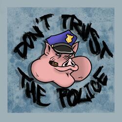 Don't Trust the Police