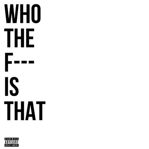 Who the Fck Is That?