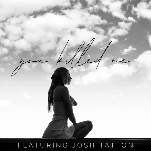 You Killed Me (feat. Josh Tatton)