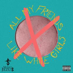 All My Friends Like White Girls (A Cappella)