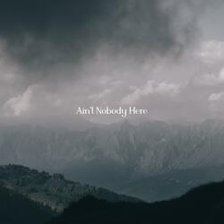 Ain't Nobody Here