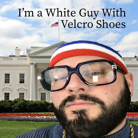 I' M a White Guy With Velcro Shoes