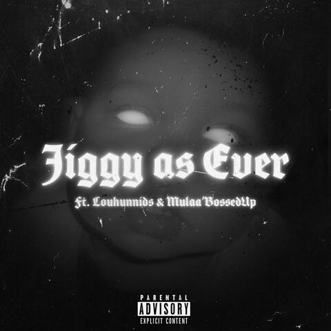 Jiggy As Ever (feat. LouHunnids & Mulaa'bossedup)