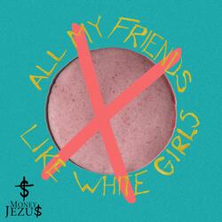All My Friends Like White Girls (Instrumental)