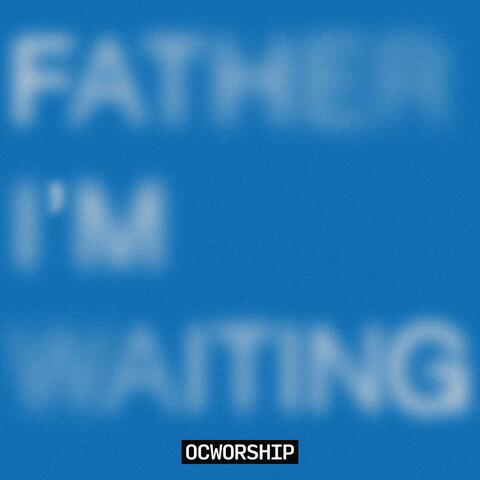 Father I'm Waiting