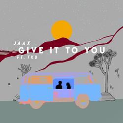 Give It to You (feat. TKB)