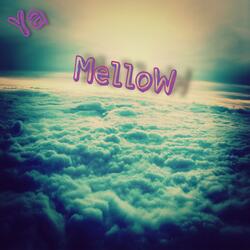 Ya Mellow