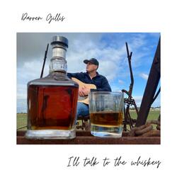 I'll Talk to the Whiskey