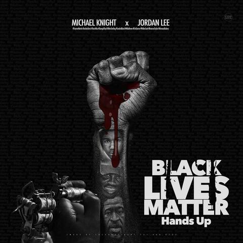 Black Lives Matter Hands Up (feat. Jordan Lee)