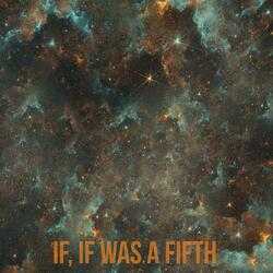 If If Was a Fifth