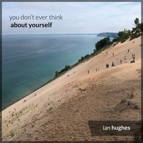 You Don't Ever Think About Yourself