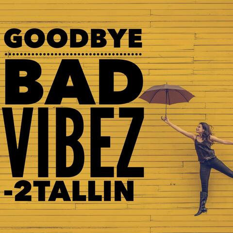 Goodbye Bad Vibez