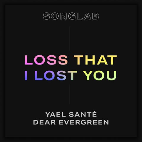 Loss That I Lost You (feat. Yael Santé & Dear Evergreen)