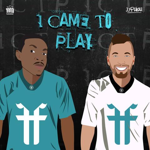 I Came to Play (feat. YJO)