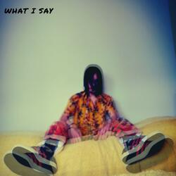 What I Say