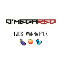 I Just Wanna Fuck