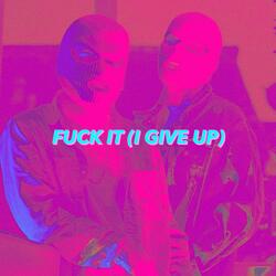 Fuck It (I Give Up)