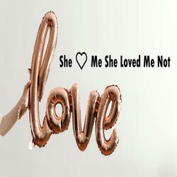 She Love Me She Love Me Not