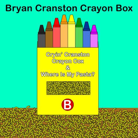 Cryin' Cranston Crayon Cox / Where Is My Pasta?