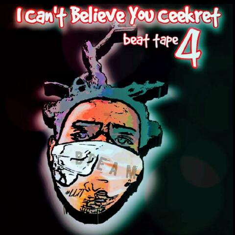 I Can't Believe You Ceekret 4