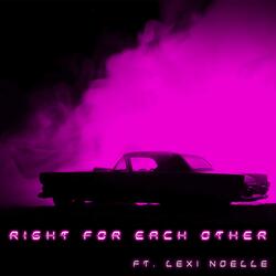 Right for Each Other (feat. Lexi Noelle)