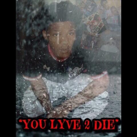 YOU Lyve 2 DIE
