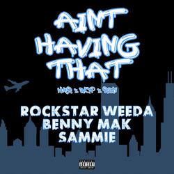 Ain't Havin' That (feat. Rockstar Weeda & Sammie)