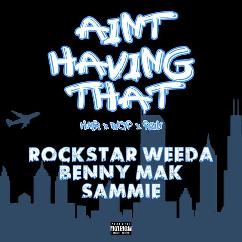 Ain't Havin' That (feat. Rockstar Weeda & Sammie)