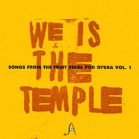 We Is the Temple: Songs from the Fruit Stare Pod Opera