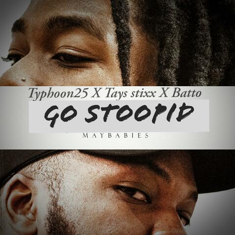 Go Stoopid (feat. Maybabies, Tay Stixx & Batto)