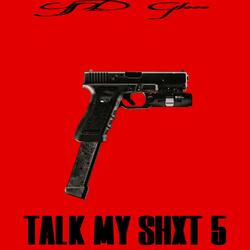 Talk My Shxt 5