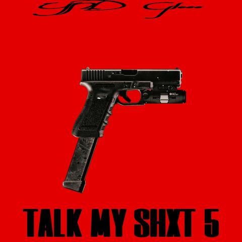 Talk My Shxt 5