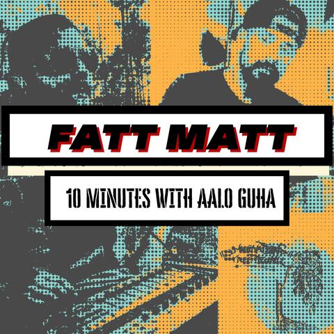 Ten Minutes With Aalo Guha