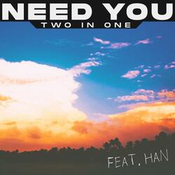Need You (feat. HAN)