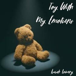 Toy With My Emotions