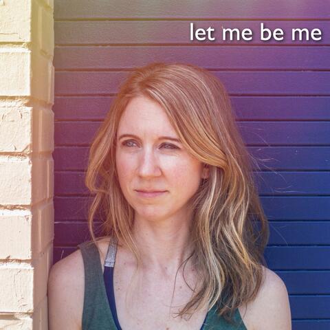 Let Me Be Me