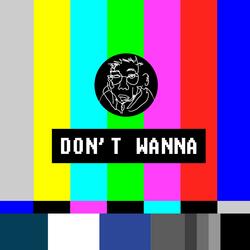 Don't Wanna