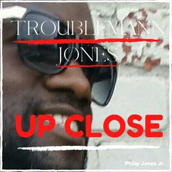 Troublemann Jones Up Close