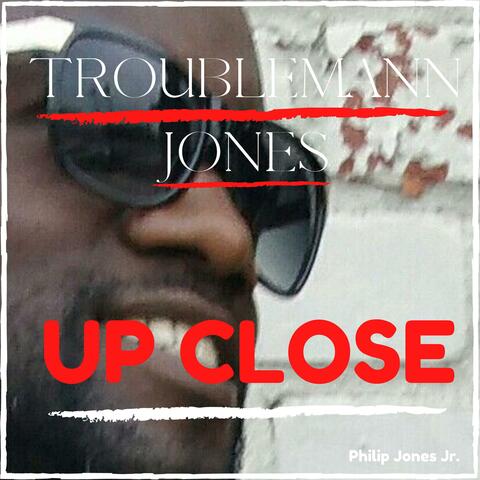 Troublemann Jones Up Close