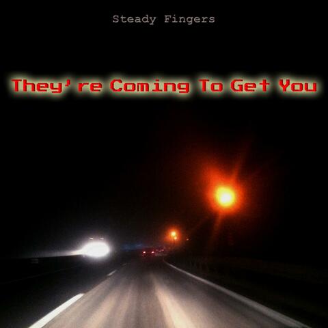 They're Coming to Get You