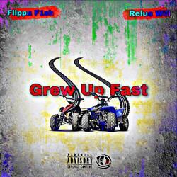 Grew Up Fast (feat. Flippa F1sh)